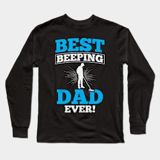 Best Beeping Dad Ever Metal Detecting Dad Long Sleeve T-Shirt